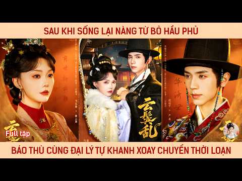 Sau khi sống lại nàng từ bỏ hầu phủ báo thù cùng Đại Lý Tự khanh xoay chuyển thời loạn