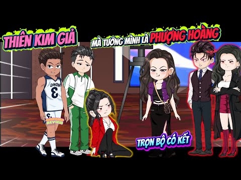 Full Có Kết |  Tiểu Thư Giả Mà Còn Tưởng Mình Là Phượng Hoàng Sao | ChipChip Review