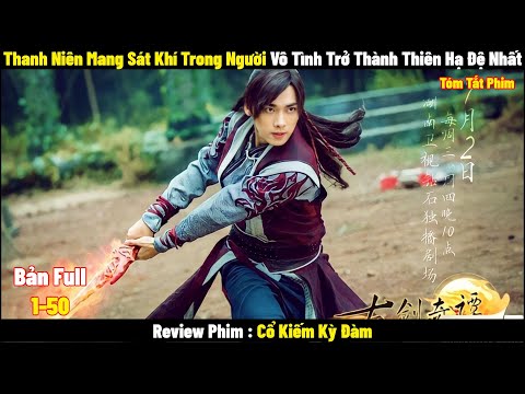 Review Phim Cổ Kiếm Kỳ Đàm | Full 1-50 | Tóm Tắt Phim Swords of Legends