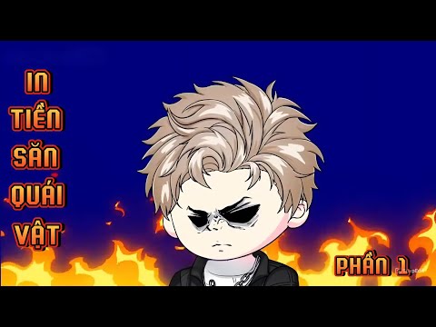 PHẦN 1 | IN TIỀN SĂN QUÁI VẬT