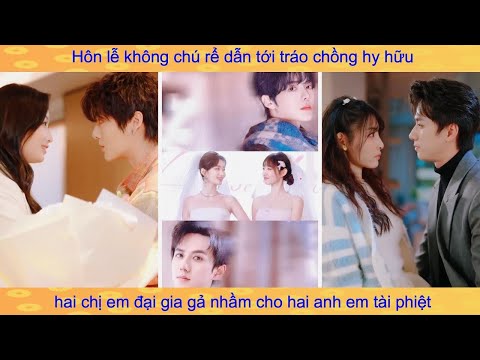 2 chị em bị nhầm chú rể kết quả cưới được lang quân như ý: chuyện tình ngọt như kẹo đường chấm sữa