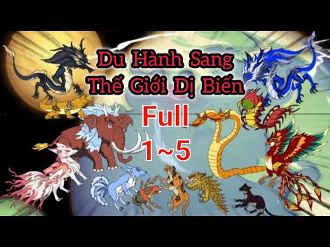 Full (1-5) | Du Hành Sang Thế Giới Dị Biến - Bạch Tiên Sinh