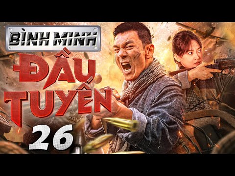 Bình Minh Đầu Tuyến - Tập 26 ( Lồng tiếng ) Phim bộ Trung Quốc Chiến tranh Kháng Nhật  Mới 2024