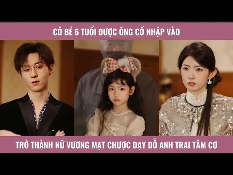 Cô bé 6 tuổi được ông cố nhập vào trở thành nữ vương mạt chược dạy dỗ anh  trai tâm cơ
