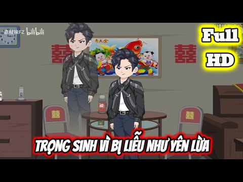 Full END | TRỌNG SINH VÌ BỊ LIỄU NHƯ YÊN LỪA VÀ CÁI KẾT | Phim Hay Có Kết - Bạch Tiên Sinh