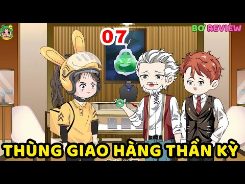 TẬP  07 | Thùng Giao Hàng Thần Kỳ | Bơ Rì Viu Official