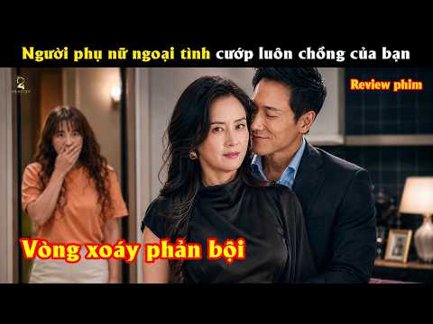 [Review Phim] Vì ganh tị, người phụ nữ ngoại tình và cướp luôn chồng của bạn