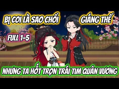 Bị Coi Là Sao Chổi Giáng Thế Nhưng Ta Hốt Trọn Trái Tim Quân Vương Full 1-5