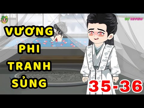 TẬP 35-36 | Vương Phi Tranh Sủng | Bơ Rì Viu Officiall