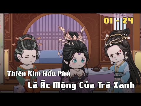 Full 1 - 24 | Thiên Kim Hầu Phủ Là Ác Mộng Của Trà Xanh | Cáo Ú Review