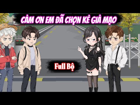 Full Bộ | Cảm Ơn Em Đã Chọn Kẻ Giả Mạo