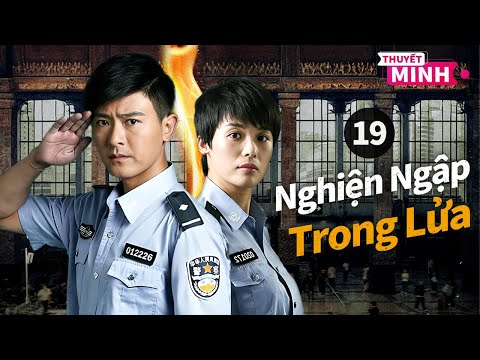 [Thuyết Minh] Nghiện Ngập Trong Lửa l Tập 19 (Hết) l Phim SIÊU PHẨM HÀNH ĐỘNG 2025