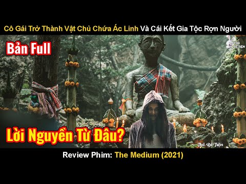 Cô Gái Trở Thành Vật Chủ Chứa Ác Linh Và Cái Kết Gia Tộc Rợn Người| Review Phim: The Medium|Bà Đồng