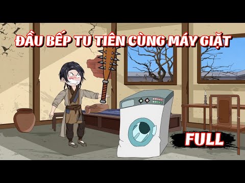 Full Version | Đầu Bếp Tu Tiên Cùng Máy Giặt - Tập 1 - 10 | Gà Review