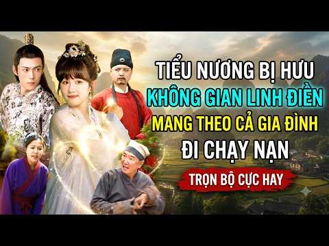 Cô gái bị hưu mang không gian linh điền chạy nạn làm giàu không khó