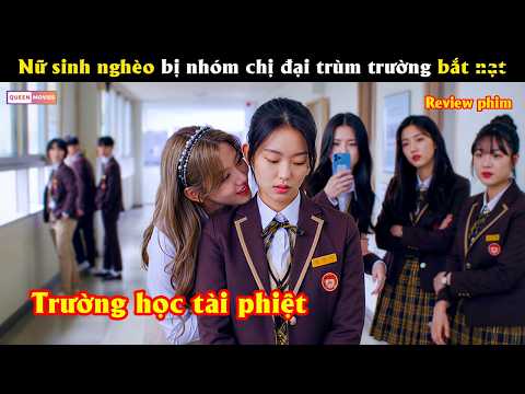 Nữ sinh nghèo bị nhóm chị đại trùm trường bắt n.ạt - Review phim hay