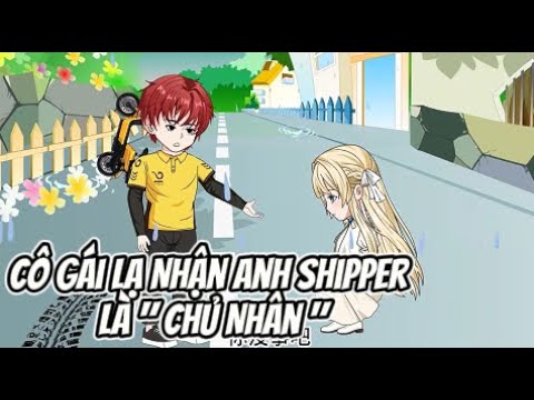 Cô Gái LẠ Nhận Anh Shipper Là " Chủ Nhân " ... | Lê Tính
