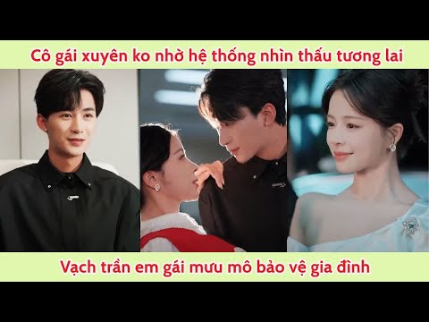 Cô gái xuyên không nhờ hệ thống nhìn thấu tương lai vạch trần cô em gái mưu mô bảo vệ gia đình