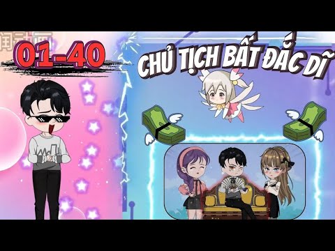 Full (1-40) _ Chủ Tịch Bất Đắc Dĩ - Bạch Tiên Sinh