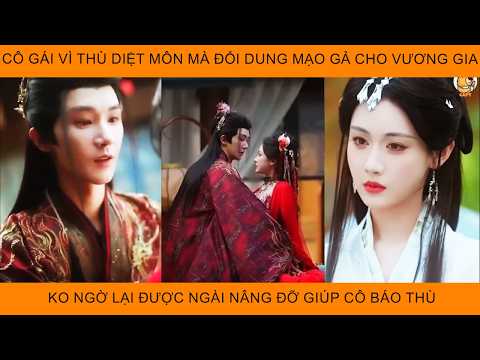 Cô Gái Vì Báo Thù Diệt Môn Mà Đổi Dung Mạo Gả Cho Vương Gia K Ngờ Lại Đc Ngài Nâng Đỡ Giúp Cô BáoThù