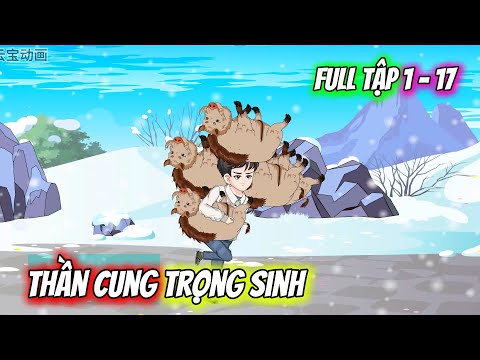 Full Tập 1 - 17 | Thần Cung Trọng Sinh | Vietsub Tái Sinh