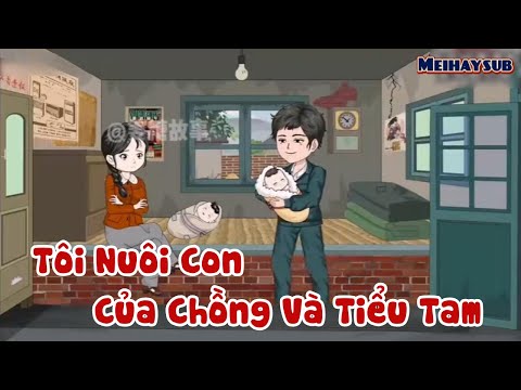 Full | Tôi Nuôi Con Giúp Chồng Và Tiểu Tam Của Hắn | Meihaysub