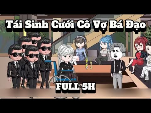 FULL 5H | Tái Sinh Cưới Cô Vợ Bá Đạo | Sub Review