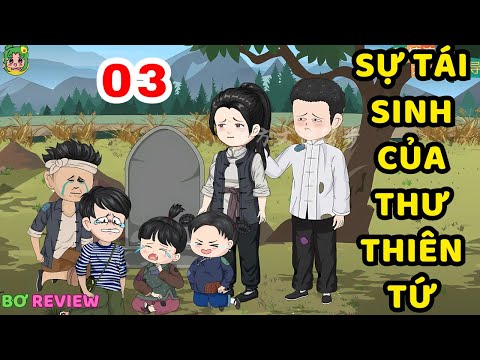 TẬP 03 | Sự Tái Sinh Của Thư Thiên Tứ | Bơ Rì Viu Official