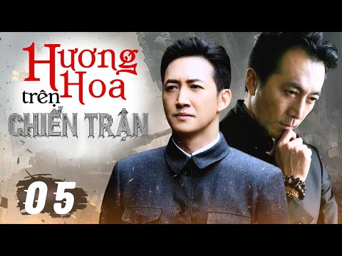 HƯƠNG HOA TRÊN CHIẾN TRẬN - Tâp 05 (Thuyết Minh) | Phim Bộ Hành Động Gián Điệp Trung Quốc 2025