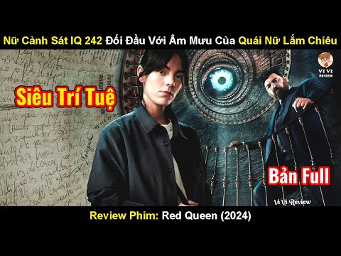 Nữ Cảnh Sát IQ 242 Đối Đầu Với Âm Mưu Cảu Nữ Quái Lắm Chiêu | Review Phim Red Queen 2024