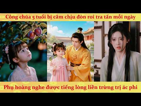 AI Tiếng lòng: Cửu Công Chúa bị câm cùng màn lật lọng hậu cung nhờ phụ hoàng nghe được tiếng lòng
