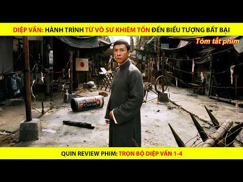 DIỆP VẤN: HÀNH TRÌNH TỪ VÕ SƯ KHIÊM TỐN ĐẾN BIỂU TƯỢNG BẤT BẠI || TRỌN BỘ DIỆP VẤN 1-4