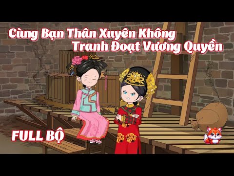 FULL BỘ | Cùng Bạn Thân Xuyên Không, Tranh Đoạt Vương Quyền | Cáo Ú Review