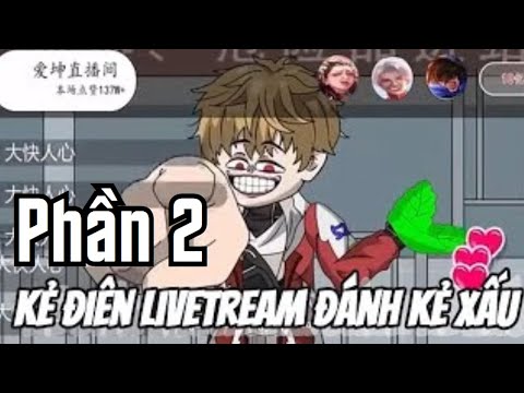 Kẻ Điên Livetream Đánh Kẻ Xấu | Phần 2 | Lê Tính