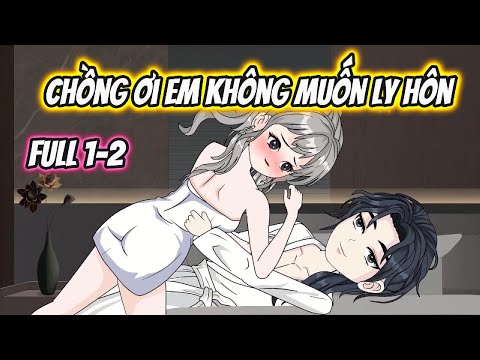 Chồng Ơi Em Không Muốn Ly Hôn Full 1-2