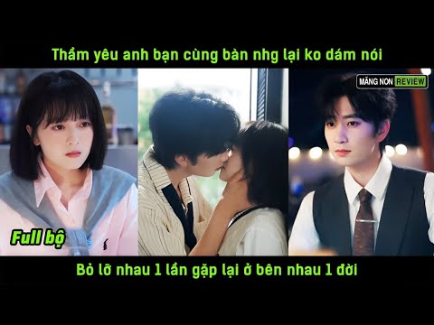 Thầm yêu anh bạn cùng bàn nhg lại ko dám nói Bỏ lỡ nhau 1 lần gặp lại ở bên nhau 1 đời