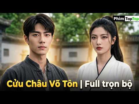 Cửu Châu Võ Tôn full trọn bộ