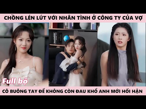 Rời Đi Khi Thấy Chồng Phản Bội Cô Buông Tay Để Không Còn Đau Khổ Anh Mới Hối Hận - Tái Sinh Đỉnh Cao