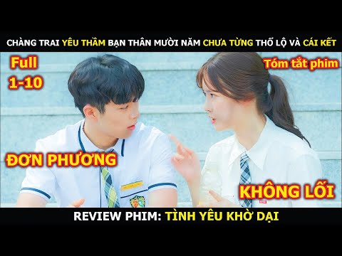 Review Phim: Chàng Trai Yêu Thầm Bạn Thân Mười Năm Chưa Từng Thổ Lộ Và Cái Kết | Tình Yêu Khờ Dại