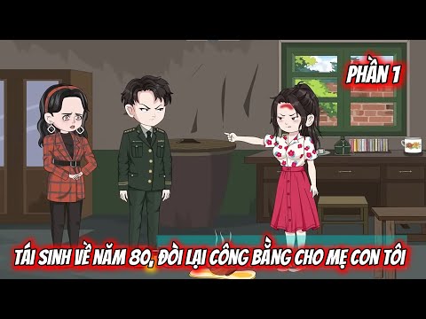 Full Phần 1 | Tái Sinh Về Năm 80, Đòi Lại Công Bằng Cho Mẹ Con Tôi | Vietsub Tái Sinh