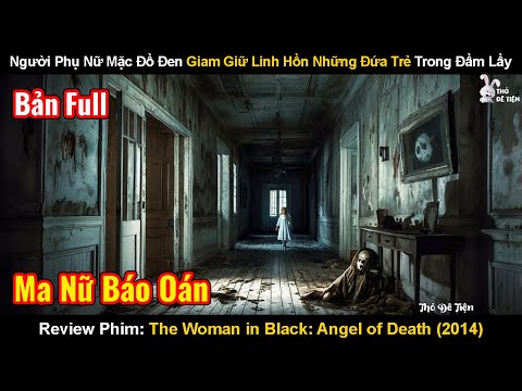 Người Phụ Nữ Mặc Đồ Đen Giam Giữ Linh Hồn Lũ Đứa Trẻ| Review Phim: The Woman in Black Angel of Death