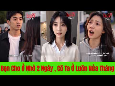 Bạn Cho Ở Nhờ 2 Ngày , Cô Ta Ở Luôn Nửa Tháng Rồi Mang Bạn Trai Về Chiếm Nhà.  Kết Thúc Thế Nào??