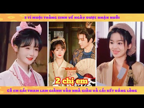 2 tỷ muội trùng sinh về ngày nhận nuôi: em gái giành vào nhà giàu và cái kết đắng lòng