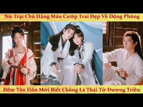 Xuyên không thành Nữ Thổ Phỉ cướp Thái Tử về làm chồng