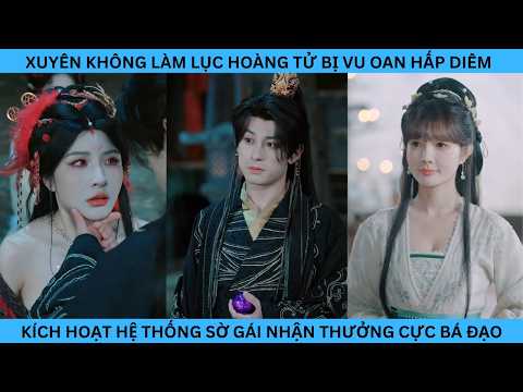 XUYÊN THÀNH HOÀNG TỬ BỊ VU OAN HẤP DIÊM KÍCH HOẠT HỆ THỐNG SỜ GÁI NHẬN THƯỞNG BÁ ĐẠO