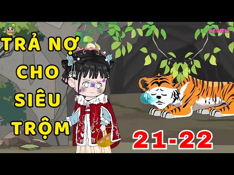 TẬP 21-22 | Trả Nợ Cho Siêu Trộm| Bơ Rì Viu Official
