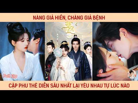 Nàng giả điên, chàng giả bênh, cặp phu thê diễn sâu nhất kinh thành lại yêu nhau bất giác tự lúc nào