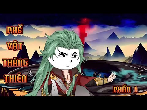 PHẦN 1 | PHẾ VẬT THĂNG THIÊN