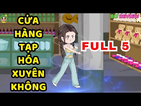 TẬP  01-05 | Cửa Hàng Tạp Hóa Xuyên Không | Bơ Rì Viu Official