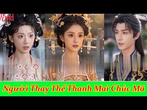 Người Thay Thế Thanh Mai Chúc Mã - Full Trọn Bộ